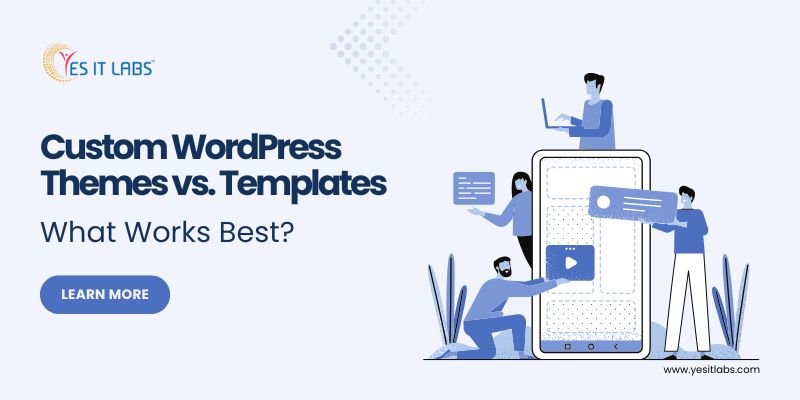Custom WordPress Themes vs. Templates